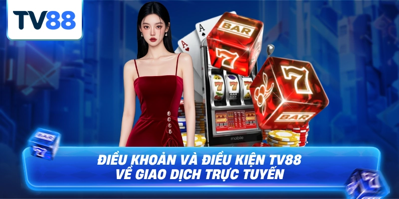 Tuân thủ điều khoản và điều kiện tv88 khi giao dịch