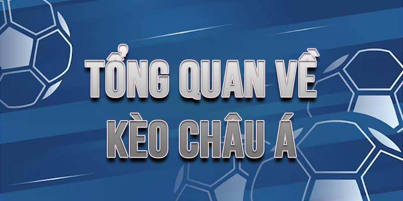 Tổng quan về kèo châu á cho anh em cược thủ vừa tham gia