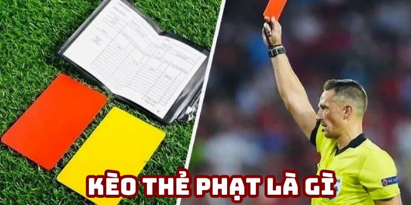 Kèo phạt thẻ là gì tôi sẽ nói rõ cho các bạn biết trong bài viết này