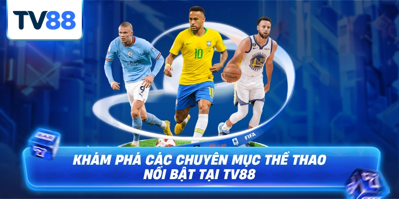 Khám phác các chuyên mục thể thao đang hot tại TV88