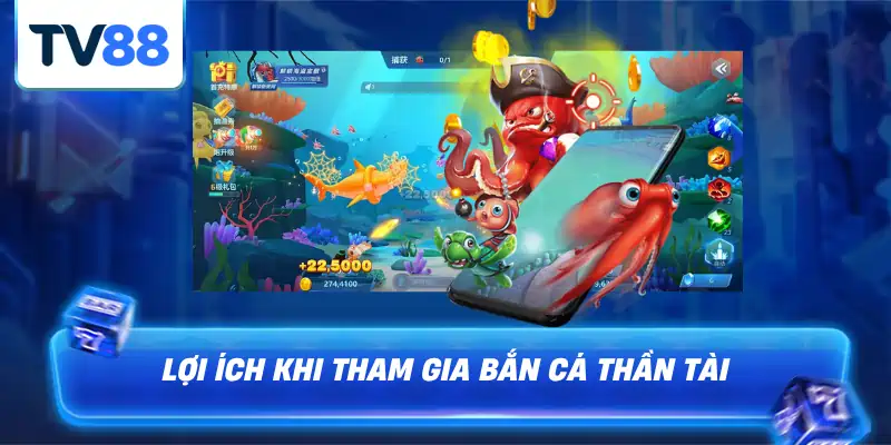 Lợi ích mà anh em nhận được khi tham gia bắn cá thần tài