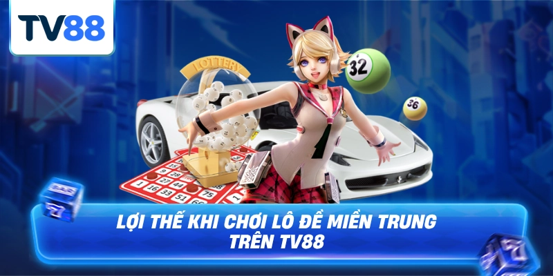 Lợi thế của anh em khi chơi lô đề miền trung tại tv88