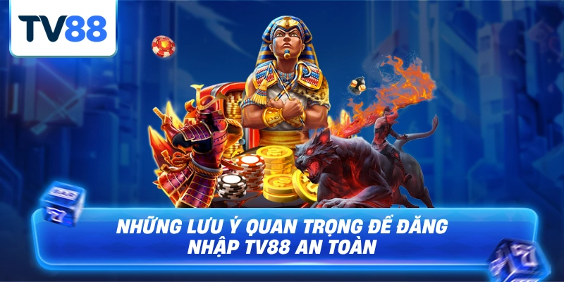 Những lưu ý quan trọng để đăng nhập tv88