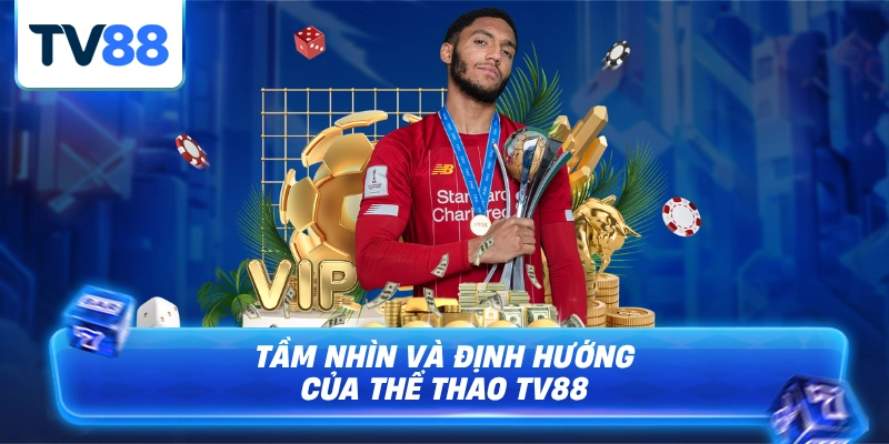 Tầm hình và định hướng mà TV88 dành cho thể thao