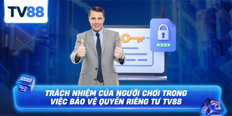 Trách nhiệm của người chơi trong việc bảo vệ quyền riêng tư của mình