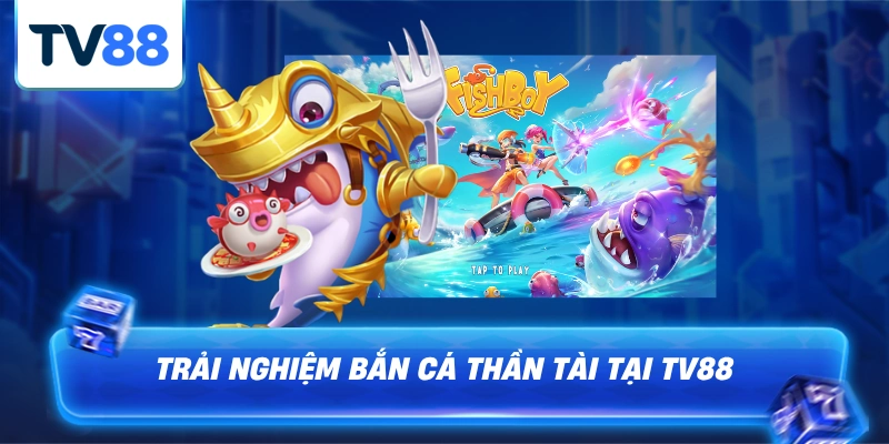 Trải nghiệm bắn cá thần tài cực kỳ hấp dẫn