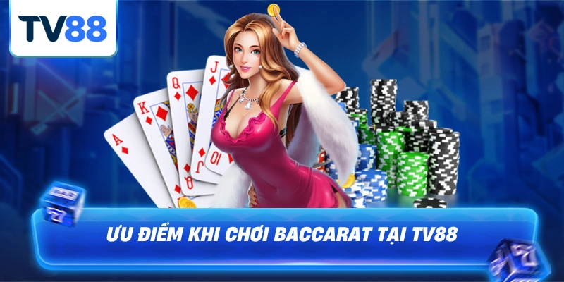Ưu điểm khi chơi baccarat Tại tv88